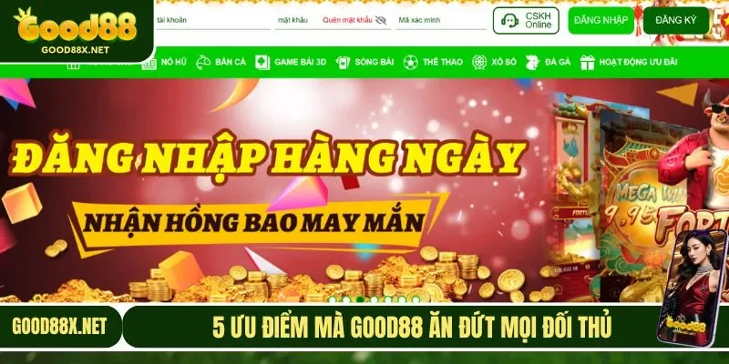 5 Ưu điểm mà GOOD88 ăn đứt mọi đối thủ