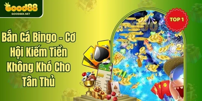 Bắn Cá Bingo - Cơ Hội Kiếm Tiền Không Khó Cho Tân Thủ
