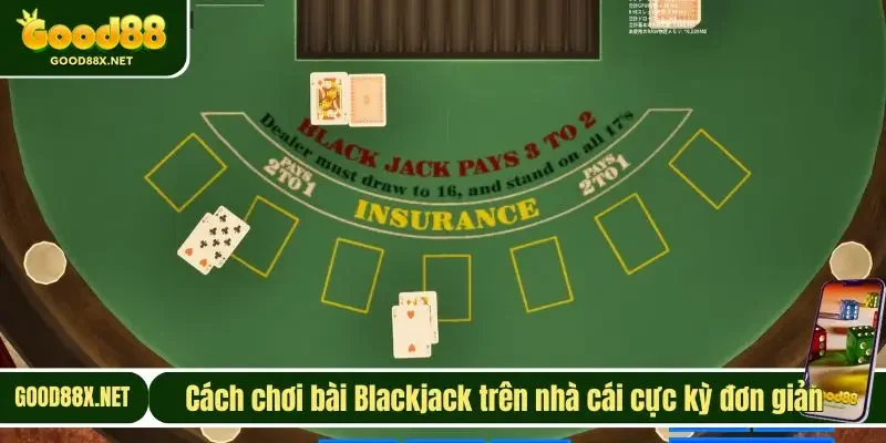 Cách chơi bài Blackjack trên nhà cái cực kỳ đơn giản