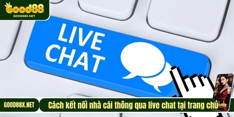 Cách kết nối nhà cái thông qua live chat tại trang chủ