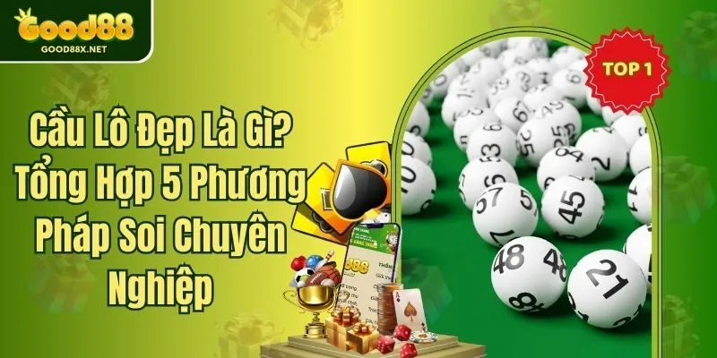 Cầu Lô Đẹp Là Gì? Tổng Hợp 5 Phương Pháp Soi Chuyên Nghiệp