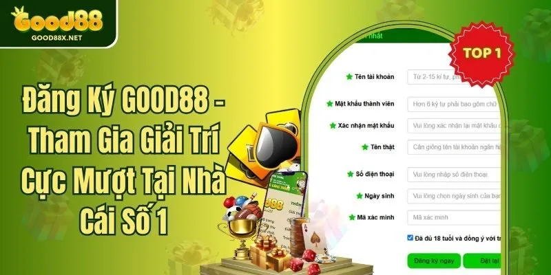 Đăng Ký GOOD88 - Tham Gia Giải Trí Cực Mượt Tại Nhà Cái Số 1