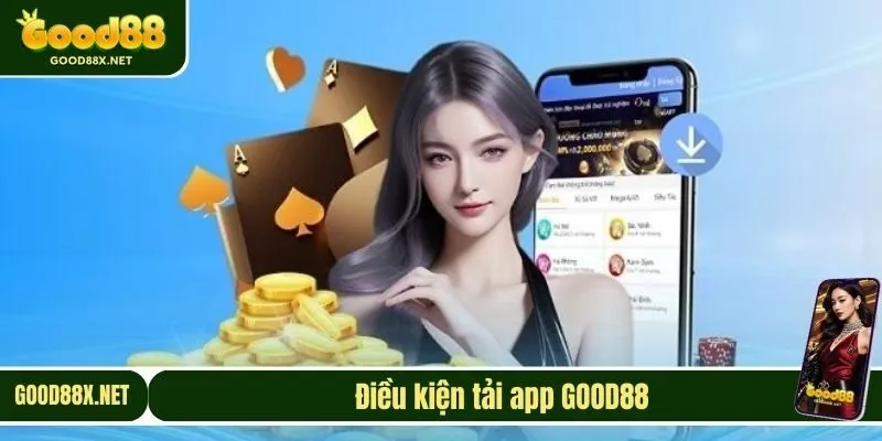 Điều kiện tải app GOOD88