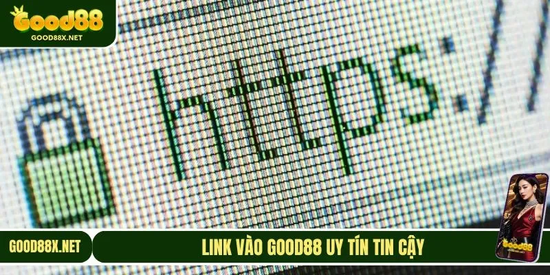 Đường link vào Website GOOD88 uy tín, đáng tin cậy