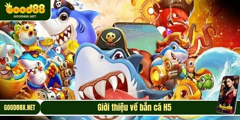 Giới thiệu về bắn cá H5