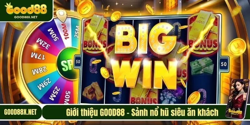 Giới thiệu GOOD88 - Sảnh nổ hũ siêu ăn khách