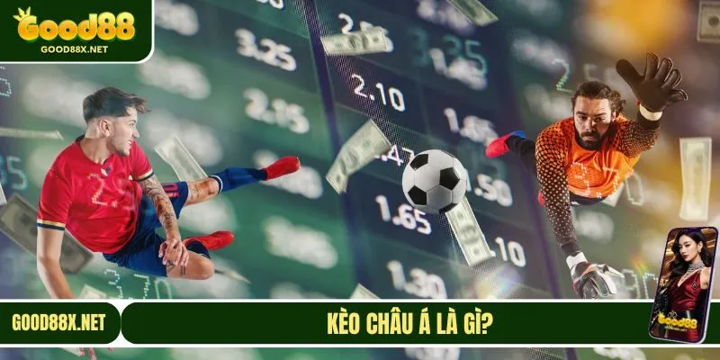 Hiểu rõ khái niệm kèo châu Á là gì để đặt cược hiệu quả