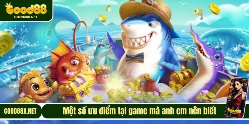 Một số ưu điểm tại game mà anh em nên biết