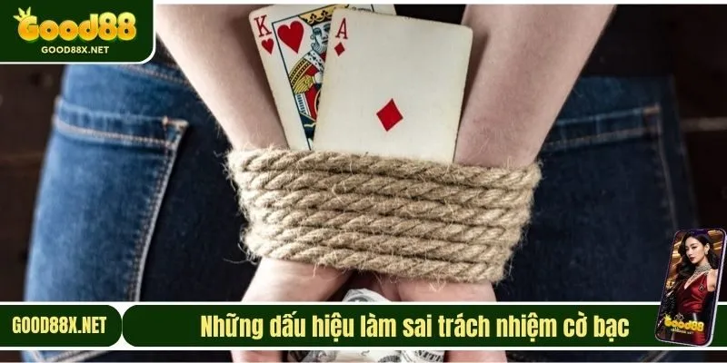 Những dấu hiệu làm sai trách nhiệm cờ bạc