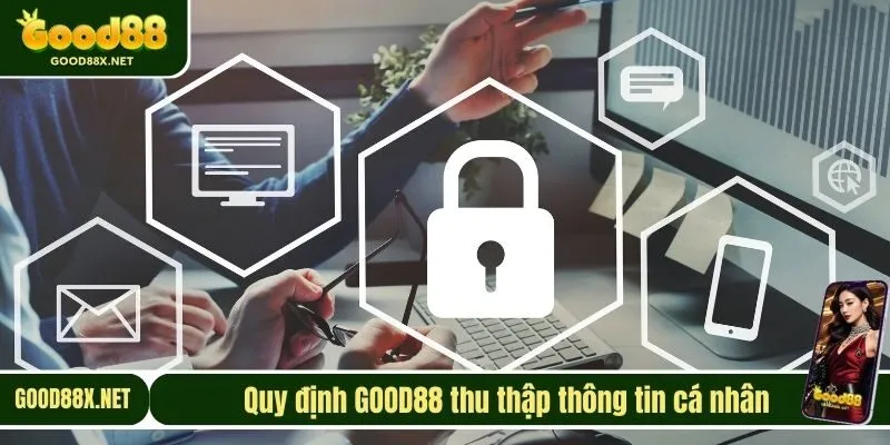 Quy định GOOD88 thu thập thông tin cá nhân