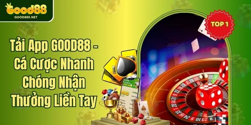 Tải App GOOD88 - Cá Cược Nhanh Chóng Nhận Thưởng Liền Tay