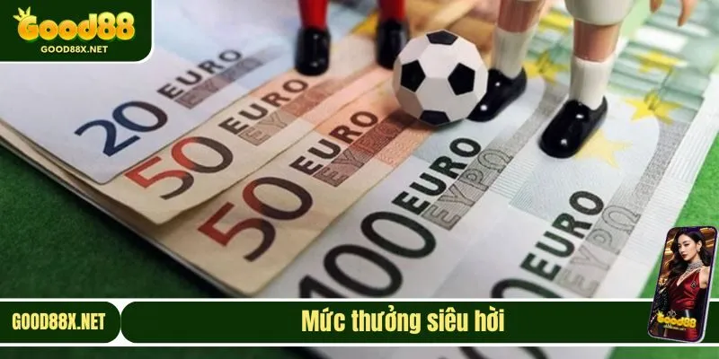 Tiền thưởng chiến thắng nhận về rất lớn