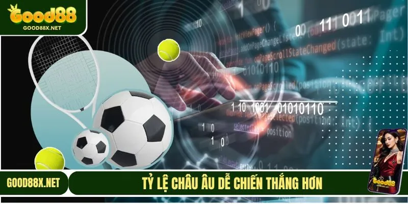 Tỷ lệ kèo châu Âu có cách chơi đơn giản, dễ thắng lớn